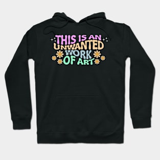 this is an unwanted work of art Hoodie